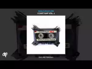 I Cant Rap Vol. 2 BY Waka Flocka Flame